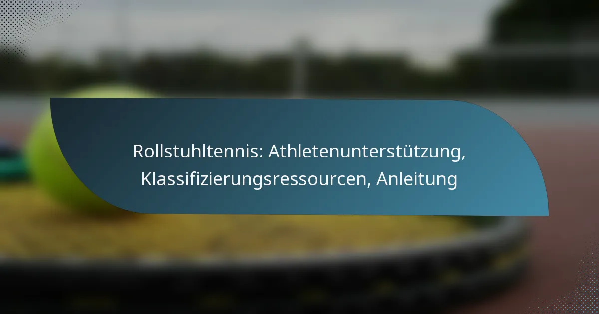 Rollstuhltennis: Athletenunterstützung, Klassifizierungsressourcen, Anleitung