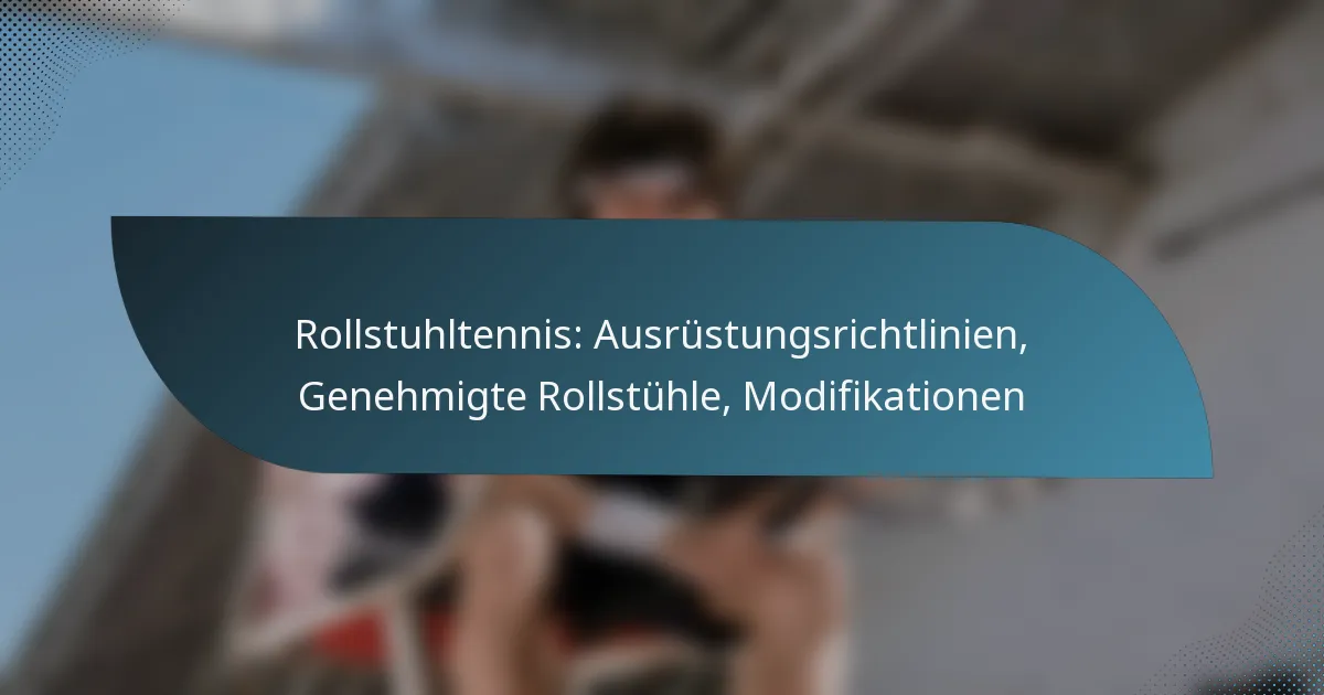 Rollstuhltennis: Ausrüstungsrichtlinien, Genehmigte Rollstühle, Modifikationen