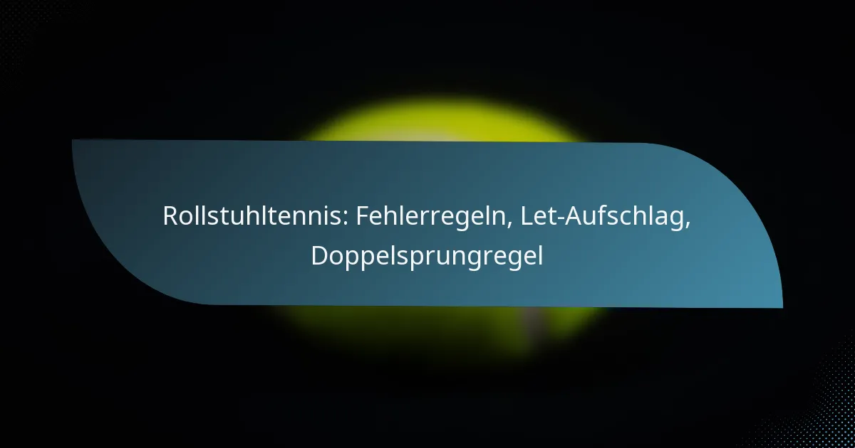 Rollstuhltennis: Fehlerregeln, Let-Aufschlag, Doppelsprungregel