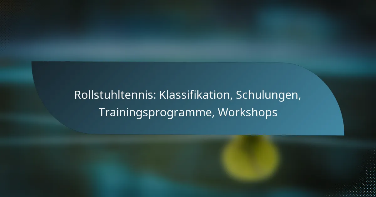 Rollstuhltennis: Klassifikation, Schulungen, Trainingsprogramme, Workshops