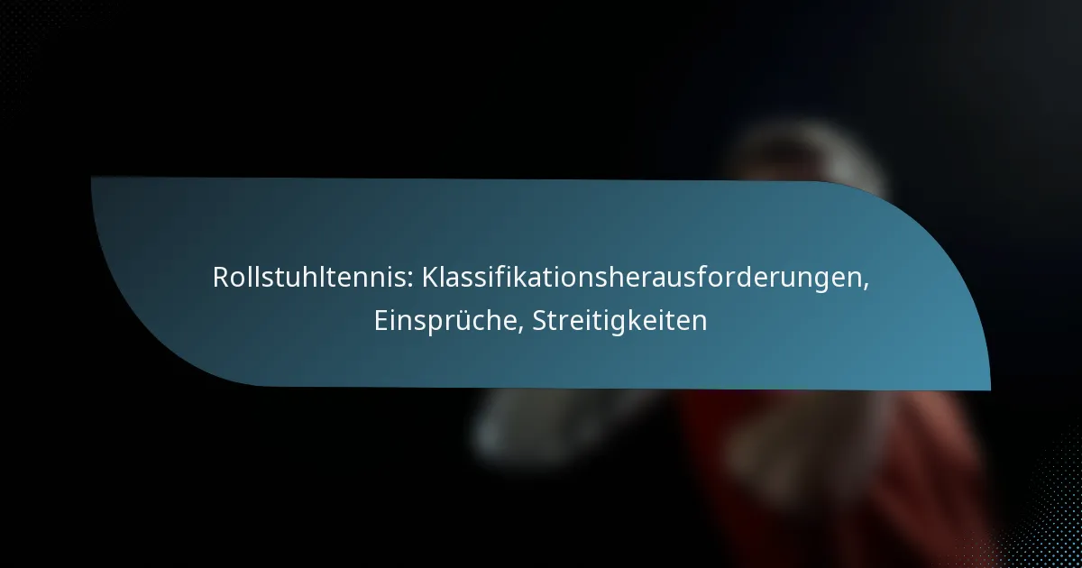 Rollstuhltennis: Klassifikationsherausforderungen, Einsprüche, Streitigkeiten