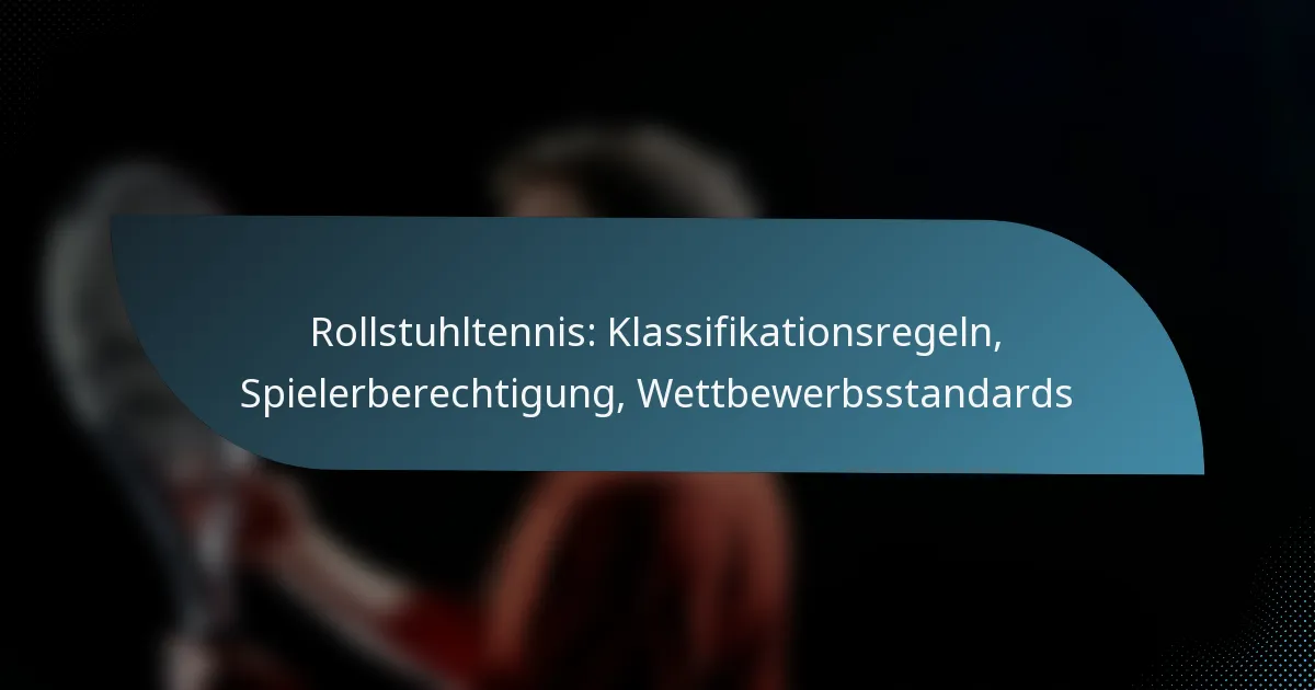 Rollstuhltennis: Klassifikationsregeln, Spielerberechtigung, Wettbewerbsstandards
