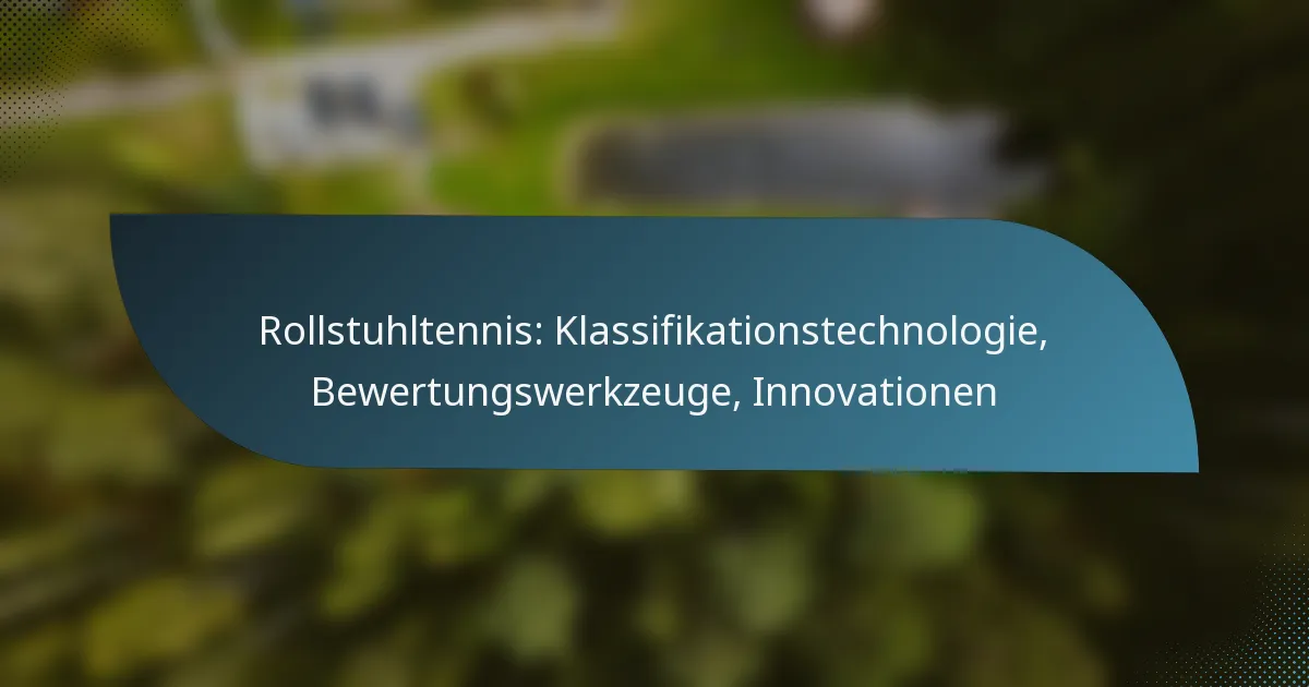 Rollstuhltennis: Klassifikationstechnologie, Bewertungswerkzeuge, Innovationen