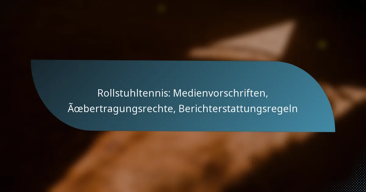 Rollstuhltennis: Medienvorschriften, Übertragungsrechte, Berichterstattungsregeln
