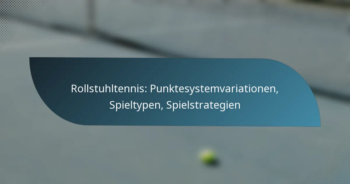 Rollstuhltennis: Punktesystemvariationen, Spieltypen, Spielstrategien