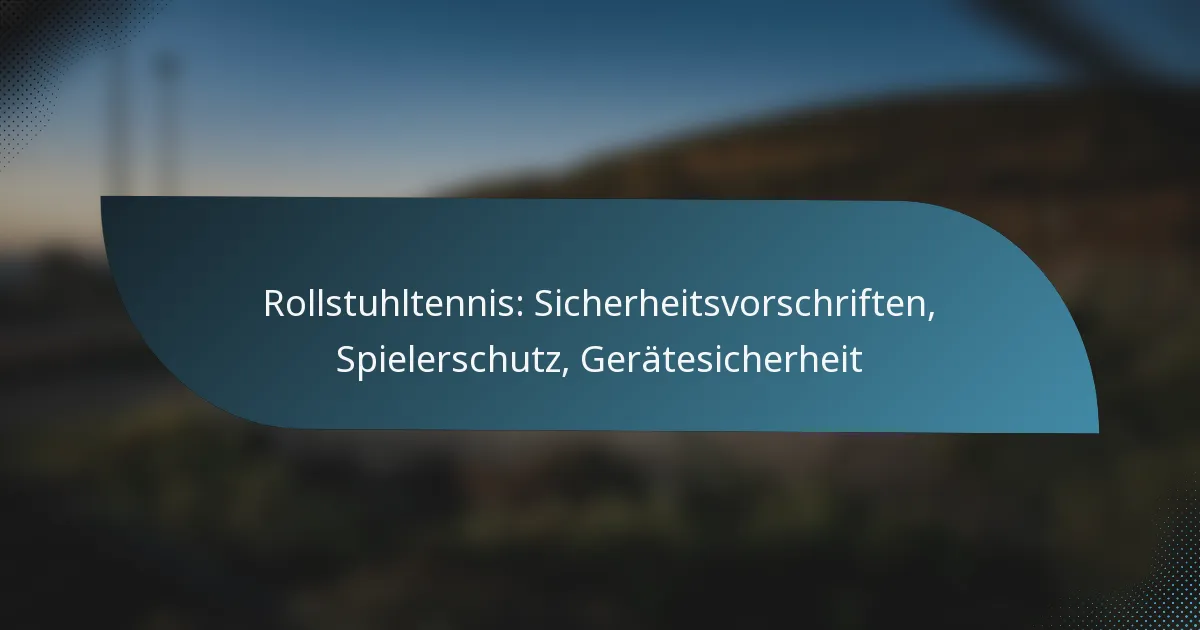 Rollstuhltennis: Sicherheitsvorschriften, Spielerschutz, Gerätesicherheit