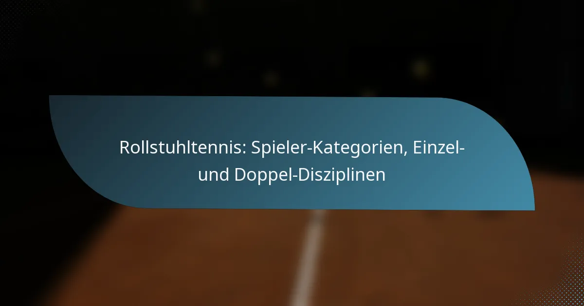 Rollstuhltennis: Spieler-Kategorien, Einzel- und Doppel-Disziplinen