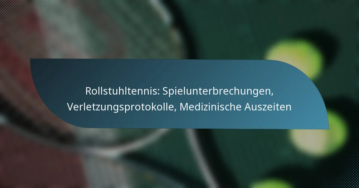 Rollstuhltennis: Spielunterbrechungen, Verletzungsprotokolle, Medizinische Auszeiten