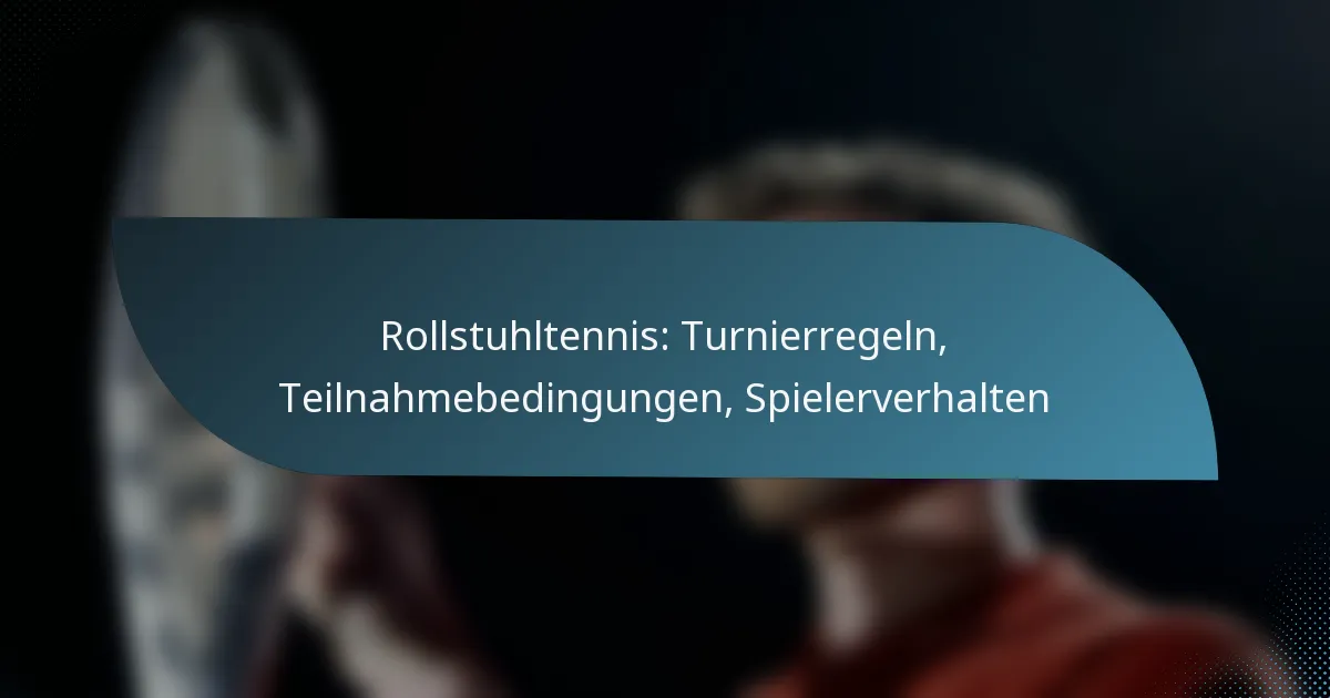 Rollstuhltennis: Turnierregeln, Teilnahmebedingungen, Spielerverhalten