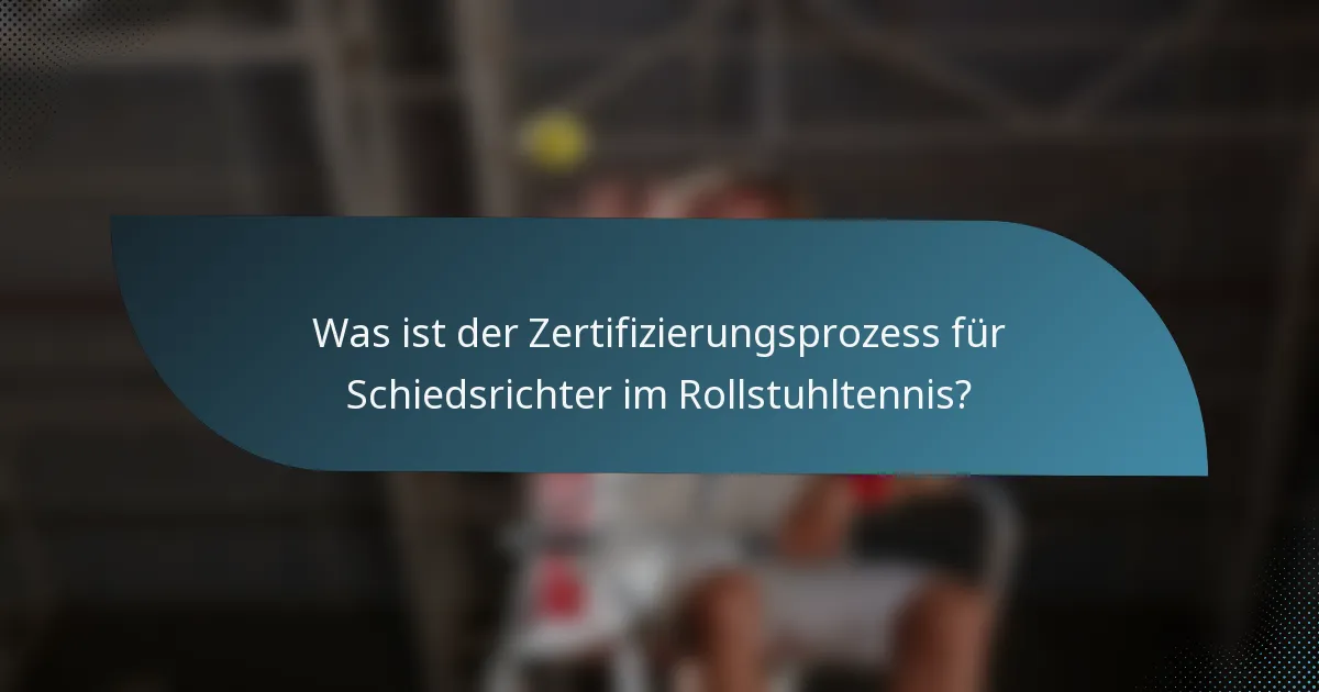 Was ist der Zertifizierungsprozess für Schiedsrichter im Rollstuhltennis?