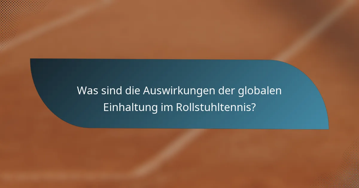 Was sind die Auswirkungen der globalen Einhaltung im Rollstuhltennis?
