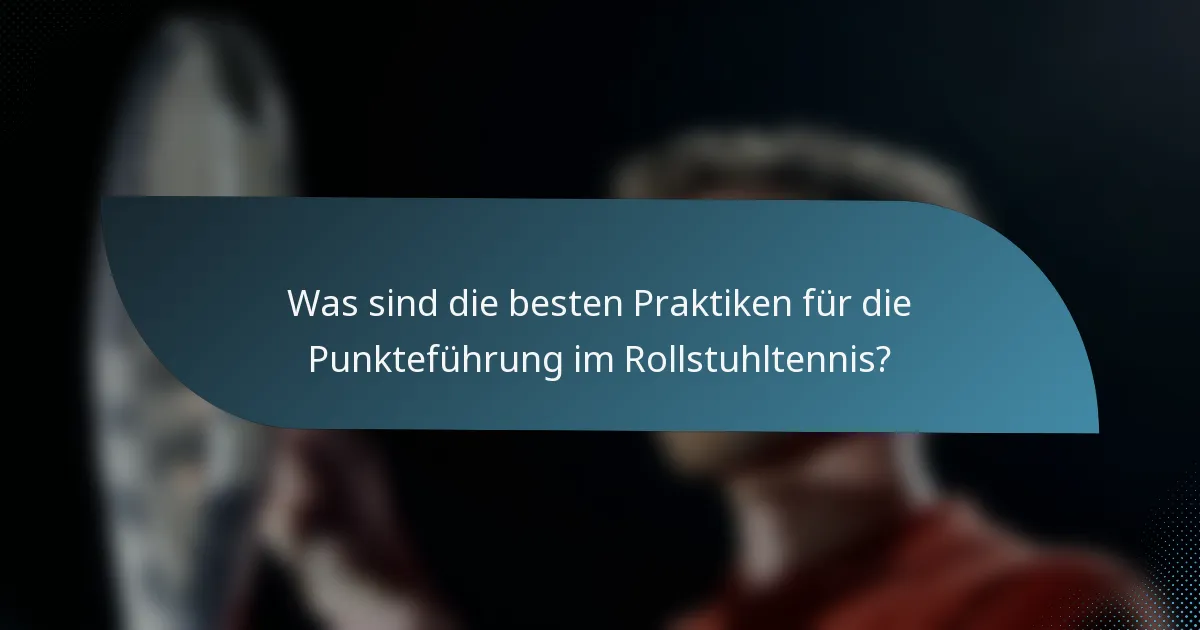 Was sind die besten Praktiken für die Punkteführung im Rollstuhltennis?