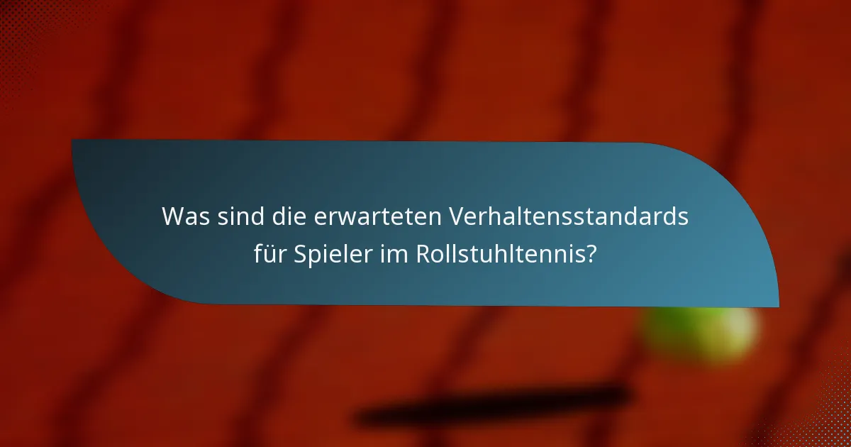 Was sind die erwarteten Verhaltensstandards für Spieler im Rollstuhltennis?