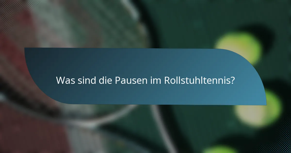 Was sind die Pausen im Rollstuhltennis?