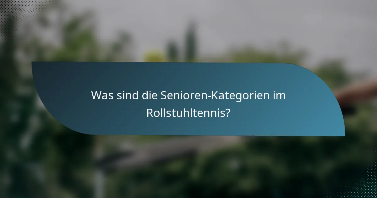 Was sind die Senioren-Kategorien im Rollstuhltennis?