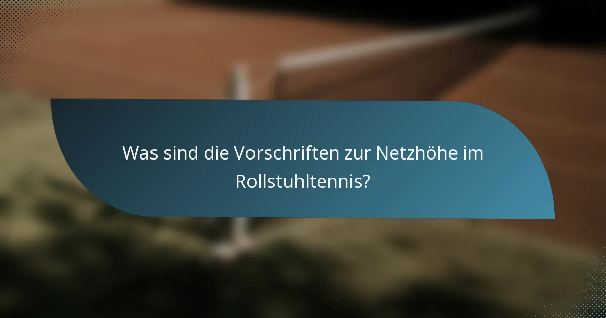 Was sind die Vorschriften zur Netzhöhe im Rollstuhltennis?