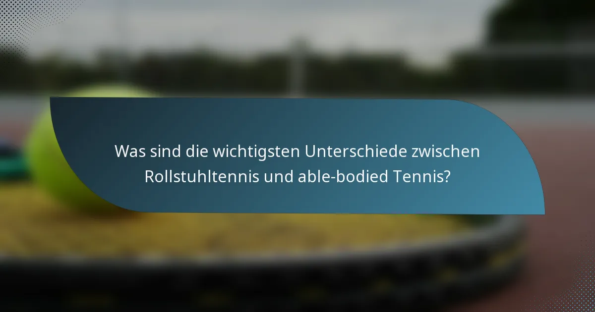 Was sind die wichtigsten Unterschiede zwischen Rollstuhltennis und able-bodied Tennis?