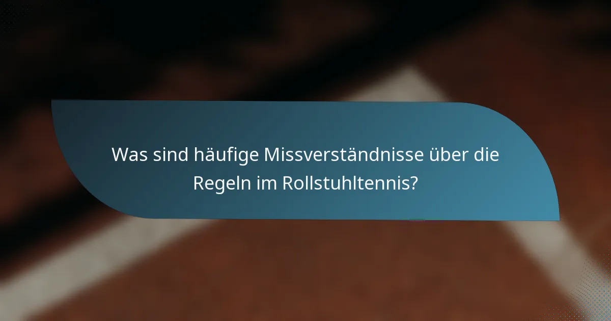 Was sind häufige Missverständnisse über die Regeln im Rollstuhltennis?