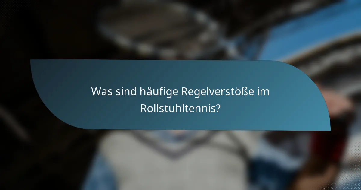 Was sind häufige Regelverstöße im Rollstuhltennis?