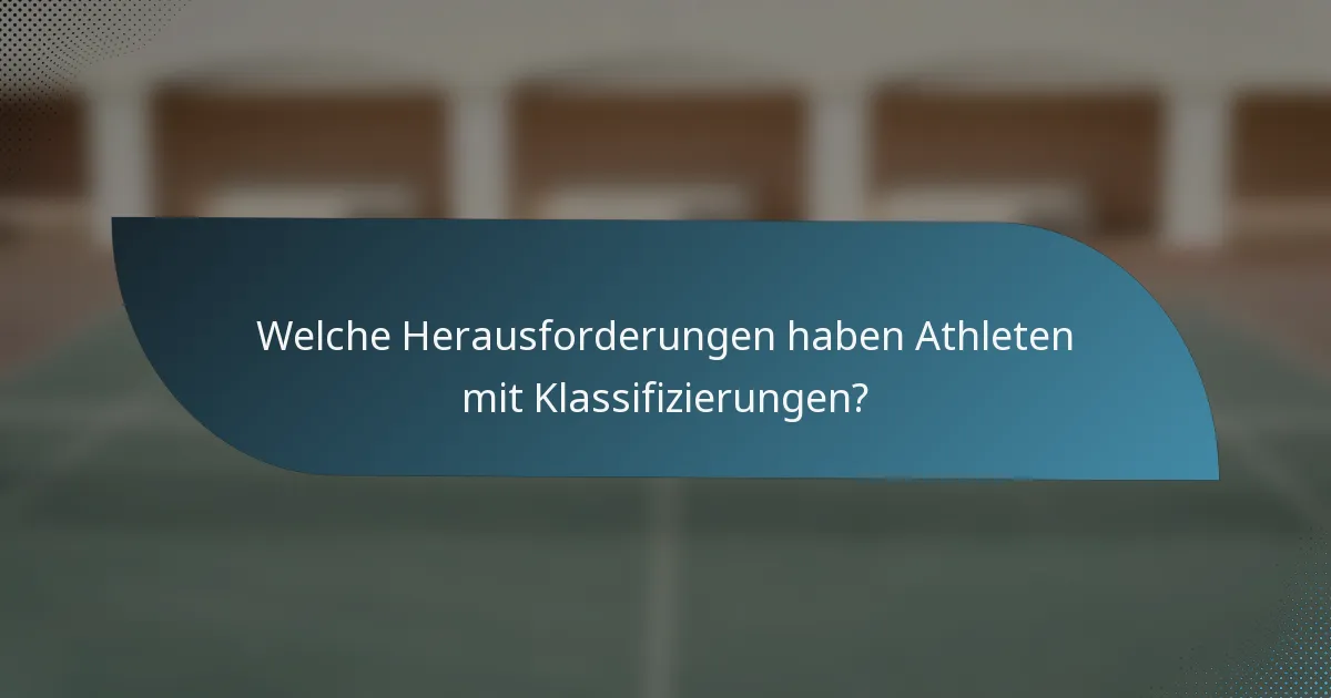 Welche Herausforderungen haben Athleten mit Klassifizierungen?