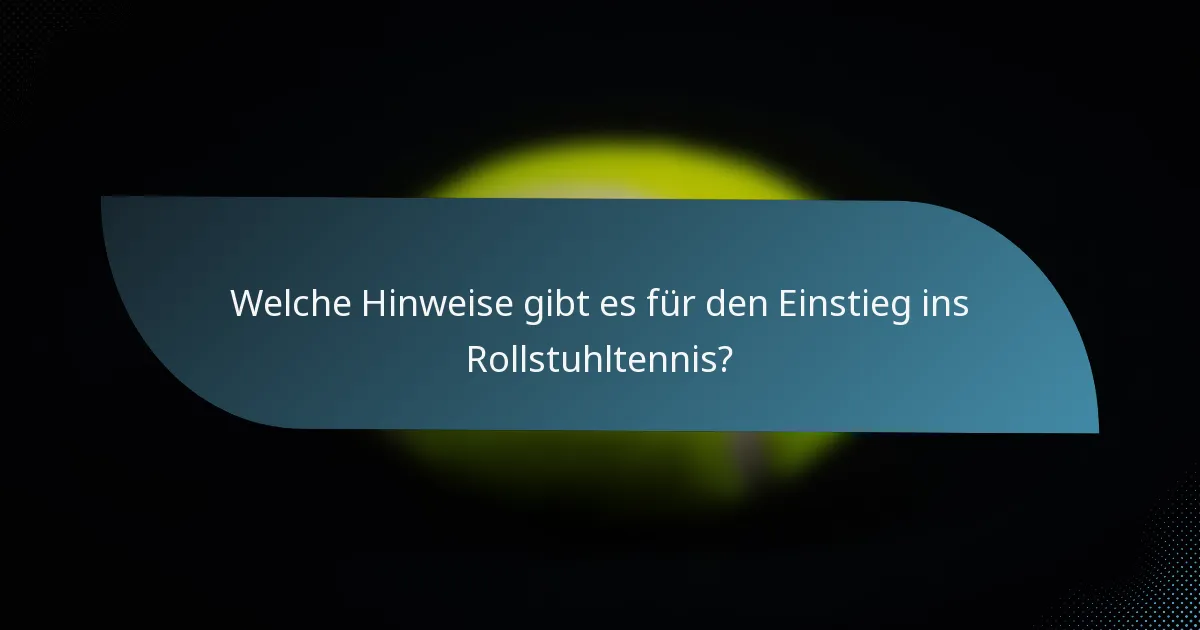 Welche Hinweise gibt es für den Einstieg ins Rollstuhltennis?