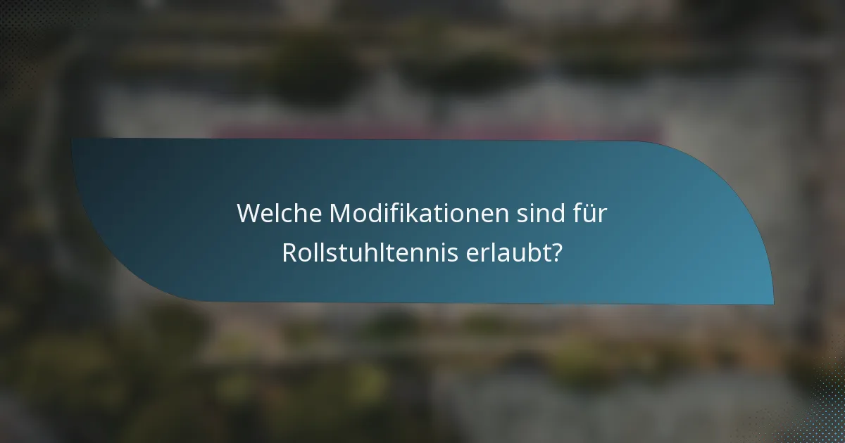 Welche Modifikationen sind für Rollstuhltennis erlaubt?