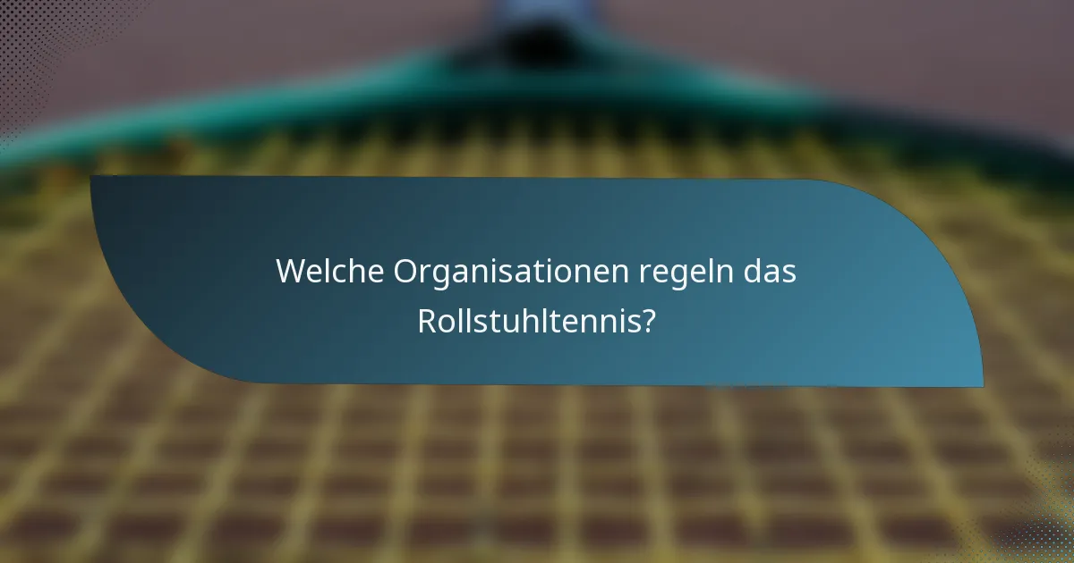Welche Organisationen regeln das Rollstuhltennis?