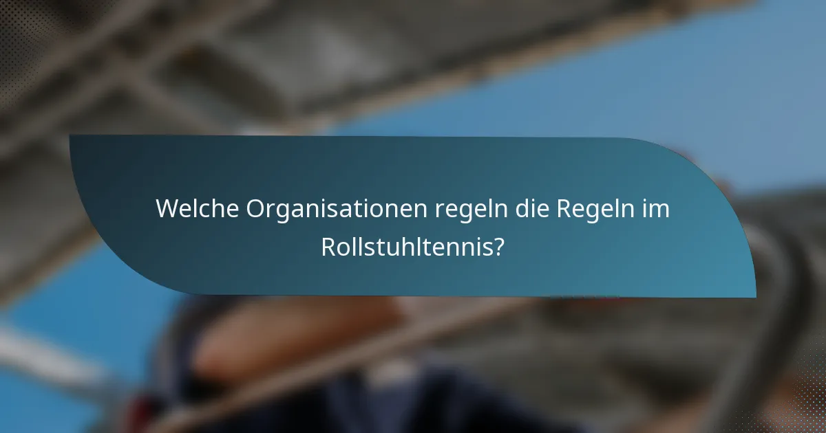 Welche Organisationen regeln die Regeln im Rollstuhltennis?