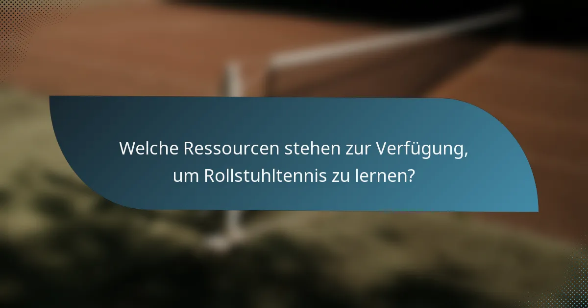 Welche Ressourcen stehen zur Verfügung, um Rollstuhltennis zu lernen?