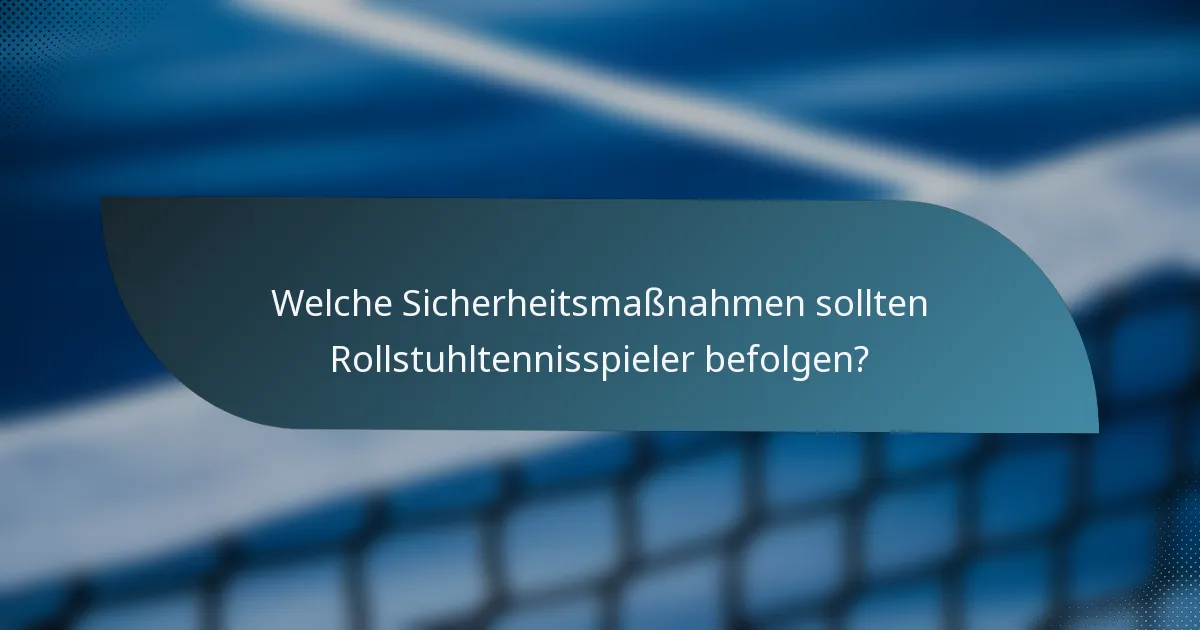Welche Sicherheitsmaßnahmen sollten Rollstuhltennisspieler befolgen?