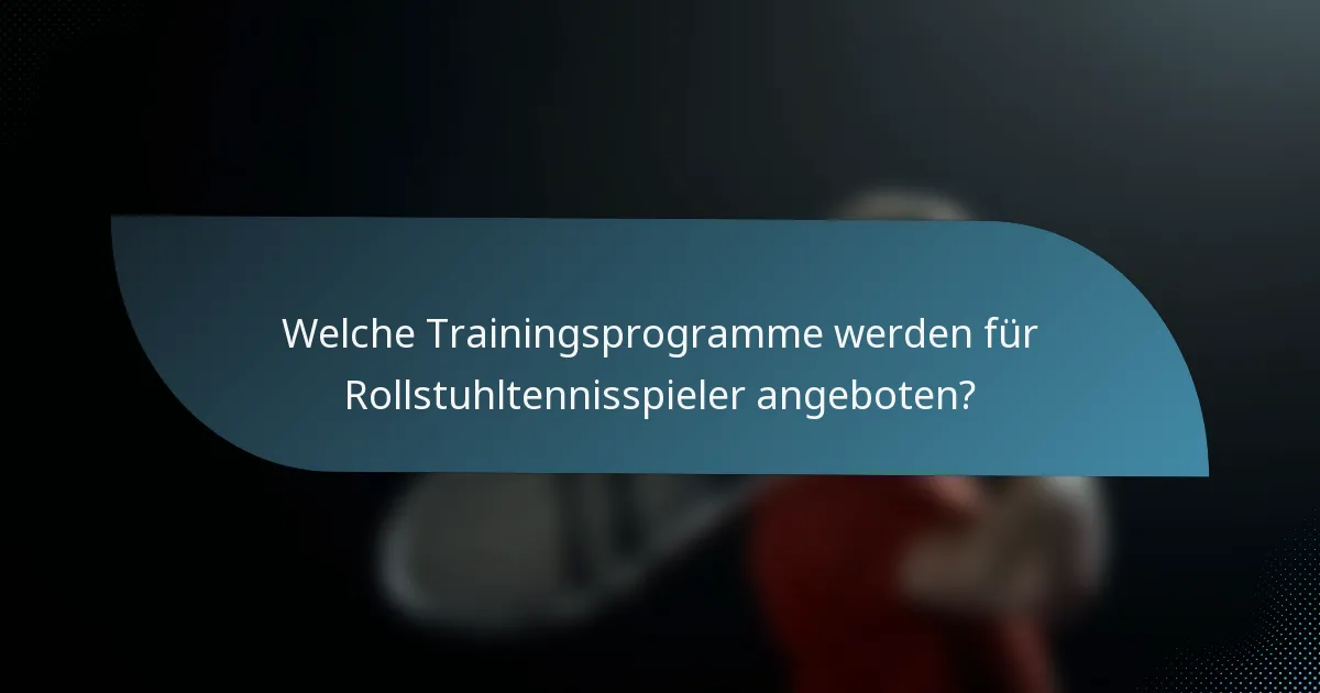 Welche Trainingsprogramme werden für Rollstuhltennisspieler angeboten?