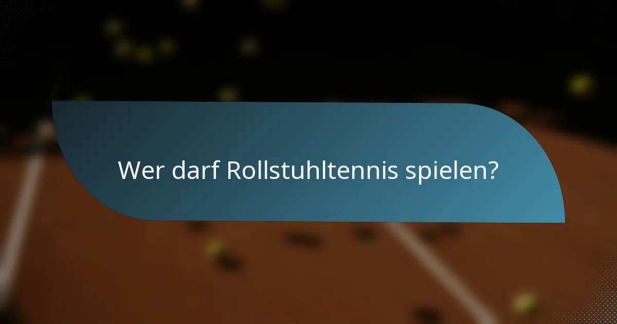 Wer darf Rollstuhltennis spielen?