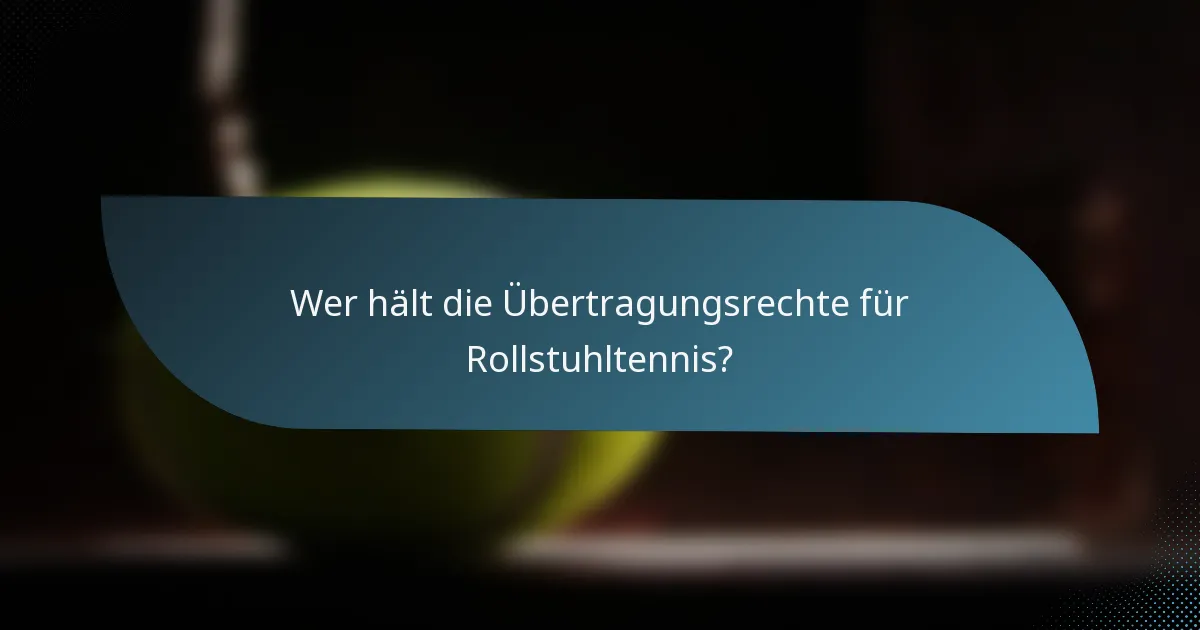 Wer hält die Übertragungsrechte für Rollstuhltennis?