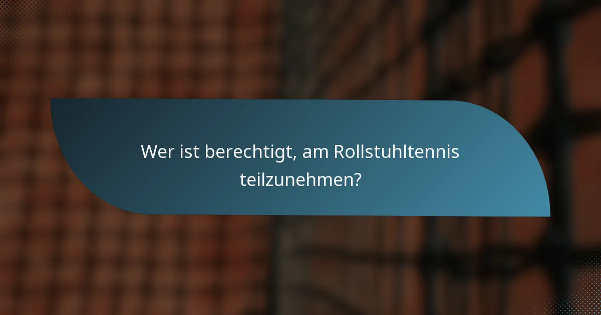 Wer ist berechtigt, am Rollstuhltennis teilzunehmen?