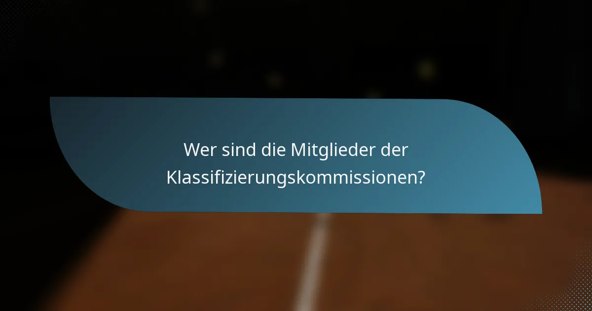 Wer sind die Mitglieder der Klassifizierungskommissionen?