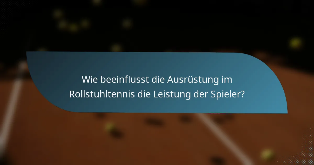 Wie beeinflusst die Ausrüstung im Rollstuhltennis die Leistung der Spieler?