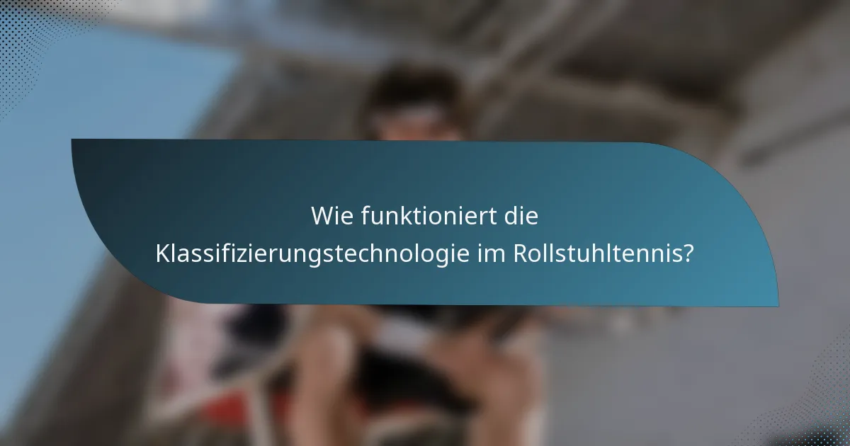 Wie funktioniert die Klassifizierungstechnologie im Rollstuhltennis?