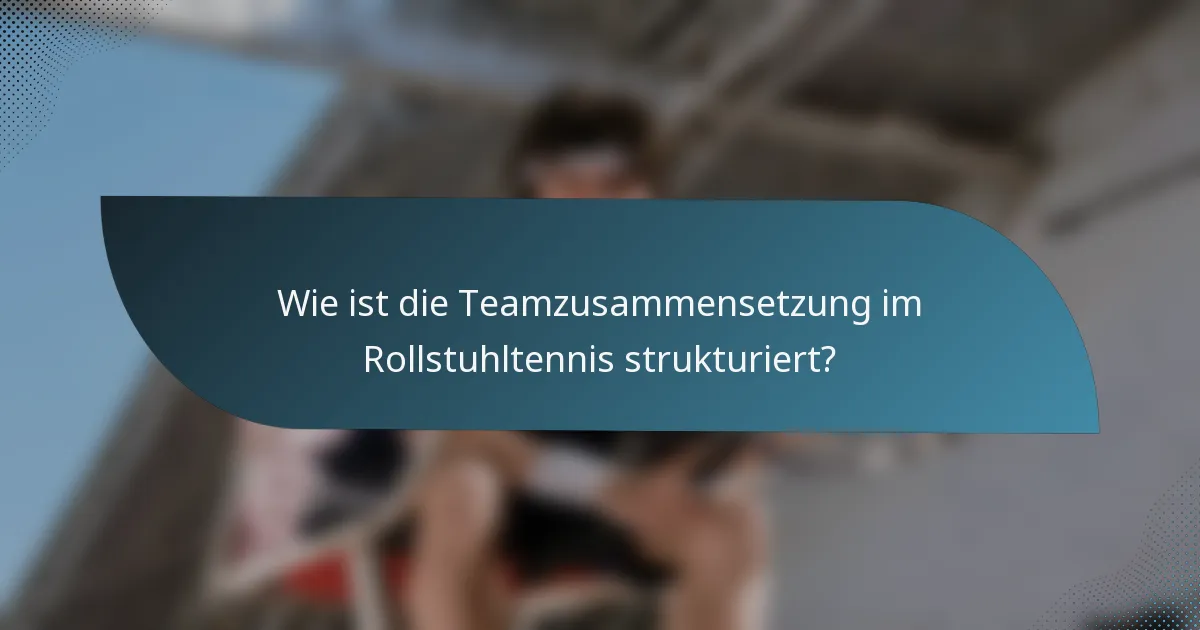 Wie ist die Teamzusammensetzung im Rollstuhltennis strukturiert?