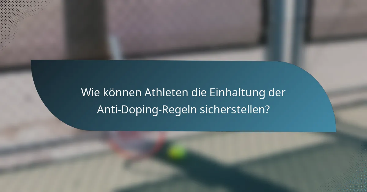 Wie können Athleten die Einhaltung der Anti-Doping-Regeln sicherstellen?