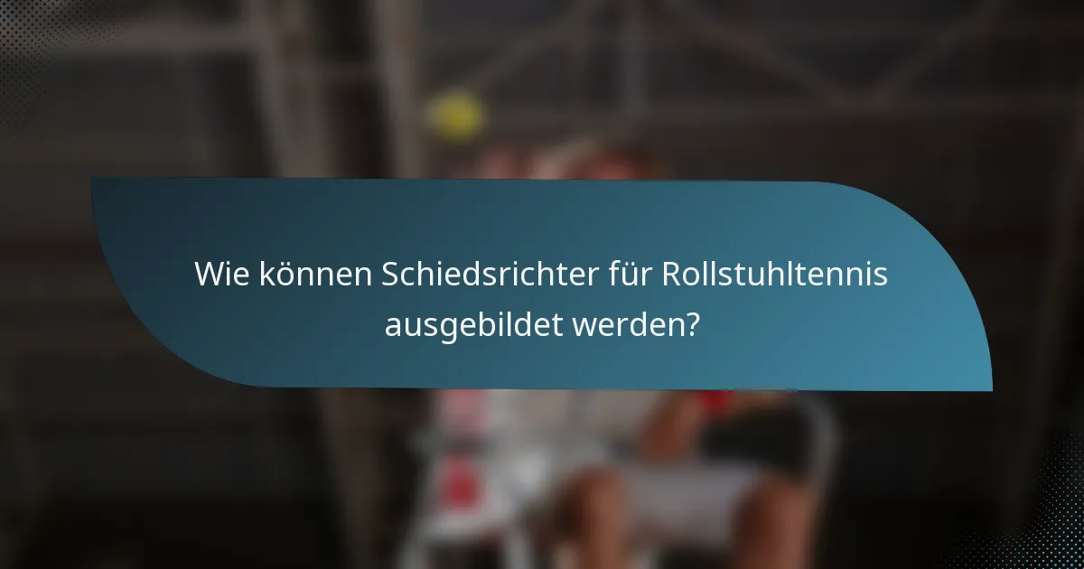Wie können Schiedsrichter für Rollstuhltennis ausgebildet werden?