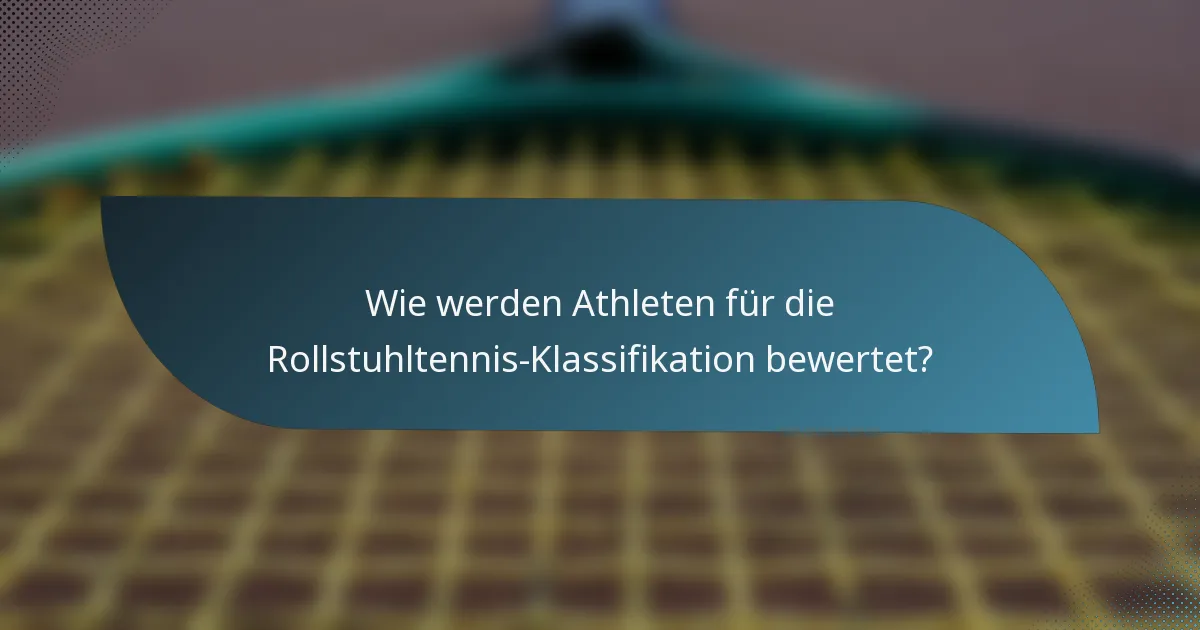 Wie werden Athleten für die Rollstuhltennis-Klassifikation bewertet?