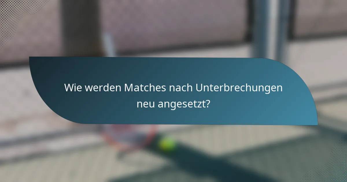 Wie werden Matches nach Unterbrechungen neu angesetzt?