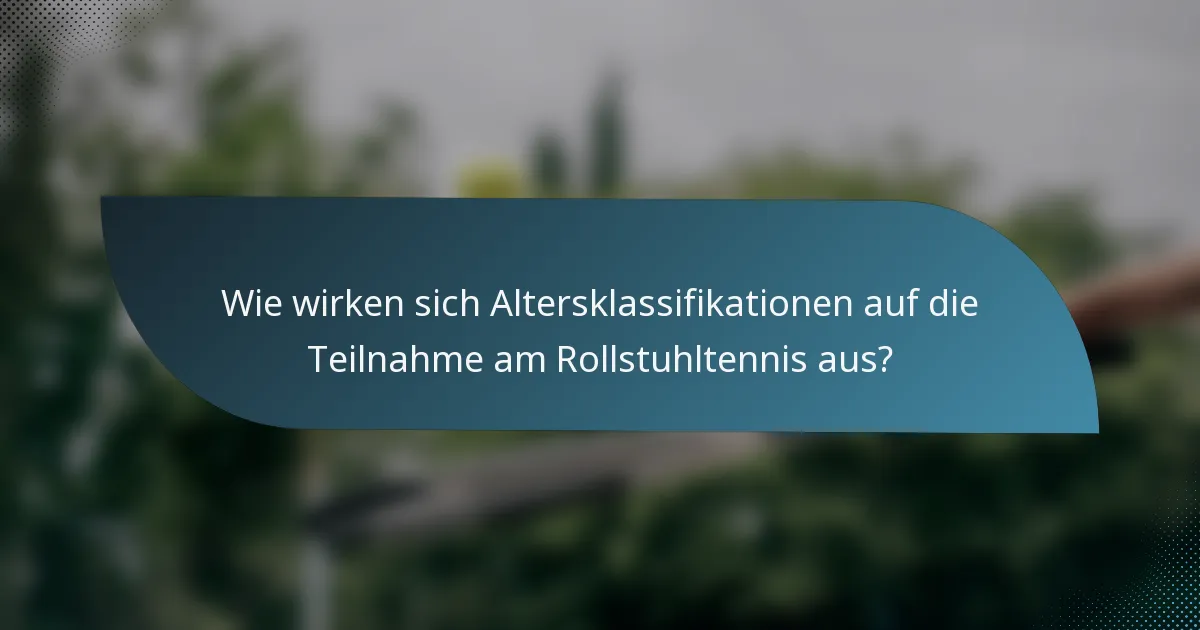 Wie wirken sich Altersklassifikationen auf die Teilnahme am Rollstuhltennis aus?