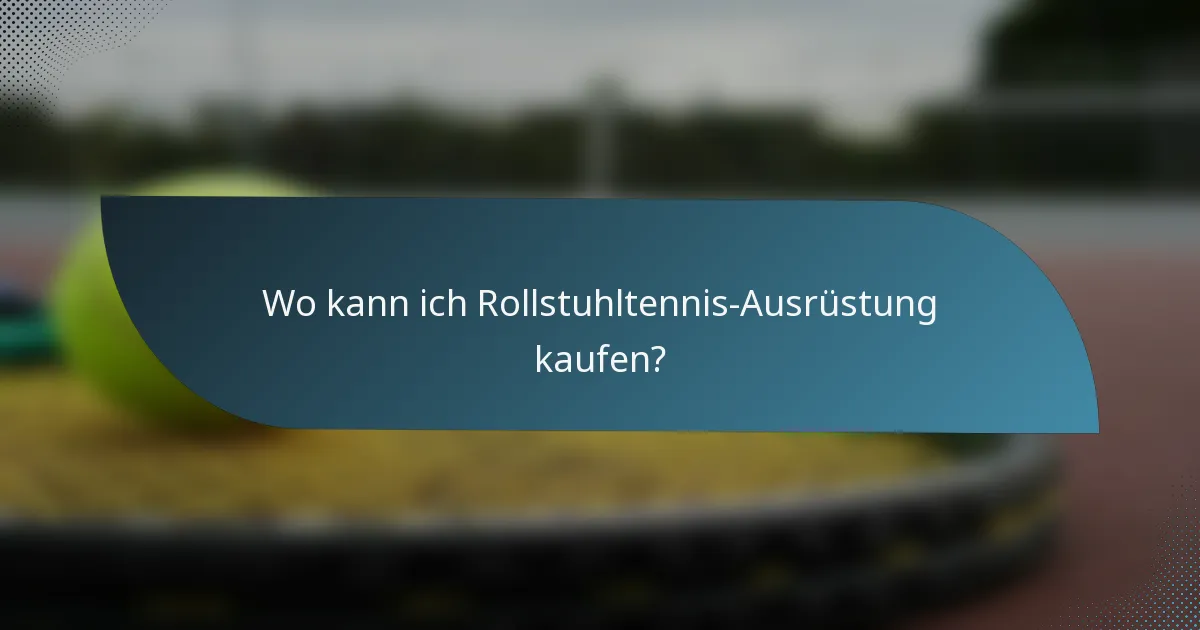 Wo kann ich Rollstuhltennis-Ausrüstung kaufen?